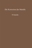 Die Korrosion der Metalle (eBook, PDF) Die Korrosion der Metalle (eBook, PDF)
