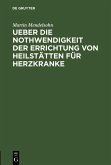 Ueber die Nothwendigkeit der Errichtung von Heilstätten für Herzkranke (eBook, PDF)