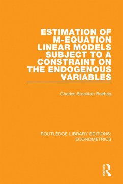 Estimation of M-equation Linear Models Subject to a Constraint on the Endogenous Variables (eBook, PDF) - Roehrig, Charles Stockton