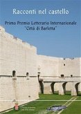 Racconti nel castello. Primo Premio letterario internazionale «Città di Barletta» (eBook, ePUB)