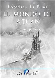 Il mondo di Atlan. Parte prima (eBook, ePUB) - La Puma, Loredana