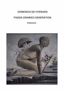 Piazza Gramsci. Generation (eBook, PDF) - De Ferraro, Domenico