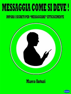 Messaggia come si deve! (eBook, ePUB) - Antuzi, Marco