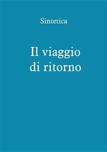 Il viaggio di ritorno (eBook, ePUB) - Sintetica