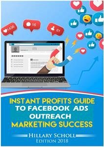 Instant Profits Guide to Facebook Ads Outreach Marketing Success (eBook, ePUB) - Scholl, Hillary