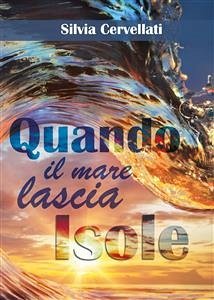 Quando il mare lascia isole - Trilogia (eBook, ePUB) - Cervellati, Silvia