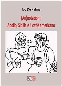 (An)notazioni: Apollo, Sibilla e il caffè americano (eBook, ePUB) - De Palma, Ivo