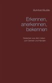 Erkennen, anerkennen, bekennen Erkennen, anerkennen, bekennen
