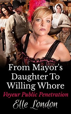 From Mayor's Daughter To Willing Whore (eBook, ePUB) - London, Elle