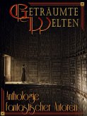 Geträumte Welten - Anthologie fantastischer Autoren (eBook, ePUB)