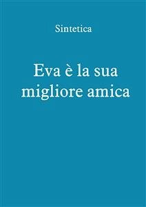 Eva è la sua migliore amica (eBook, ePUB) - Sintetica