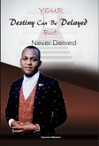 Your Destiny Can Be Delayed But Never Denied (eBook, ePUB)