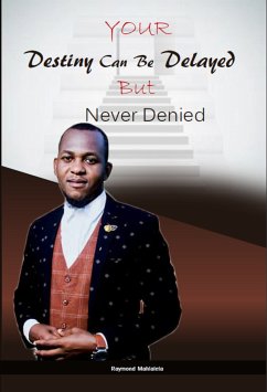 Your Destiny Can Be Delayed But Never Denied (eBook, ePUB) - Mahlalela, Raymond