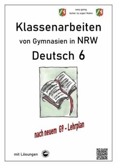 Deutsch 6, Klassenarbeiten von Gymnasien (G9) in NRW mit Lösungen - Arndt, Monika