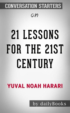 21 Lessons for the 21st Century: by Yuval Noah Harari​​​​​​​   Conversation Starters (eBook, ePUB) - dailyBooks