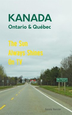 Das etwas andere Reisebuch Kanada Ost - Ontario & Québec: Reiseführer und Road-Trip mit echten Fotos, Erfahrungen und Tipps. - Roessler, Daniela