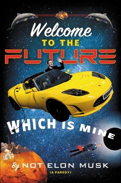 Welcome to the Future Which Is Mine (eBook, ePUB) - Musk, Not Elon; Dikkers, Scott