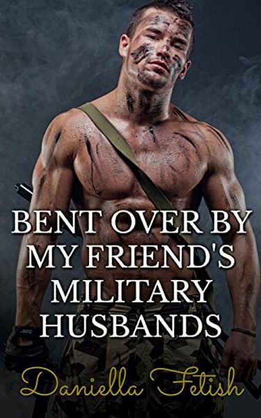Bent Over By My Friend's Military Husbands (eBook, ePUB) Bent Over By My Friend's Military Husbands (eBook, ePUB)