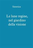 Le lune regine, nel giardino della visione (eBook, ePUB)