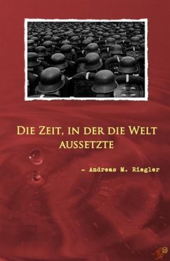 Die Zeit, in der die Welt aussetzte (eBook, ePUB) - Riegler, Andreas M.