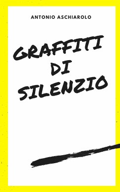 Graffiti di silenzio (eBook, ePUB) - Aschiarolo, Antonio