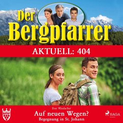 Der Bergpfarrer Aktuell 404: Auf neuen Wegen - Begegnung in St. Johann (Ungekürzt) (MP3-Download) - Waidacher, Toni