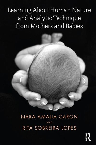 Learning About Human Nature and Analytic Technique from Mothers and Babies (eBook, PDF) Learning About Human Nature and Analytic Technique from Mothers and Babies (eBook, PDF)