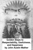 Golden Steps to Respectability, Usefulness, and Happiness (eBook, ePUB)