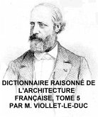 Dictionnaire Raisonne de l'Architecture Francaise, Tome 5 (eBook, ePUB)