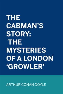 The Cabman's Story: The Mysteries of a London 'Growler' (eBook, ePUB) - Conan Doyle, Arthur