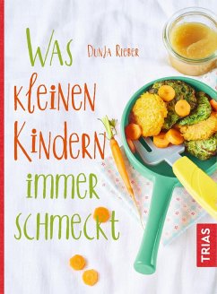 Was kleinen Kindern immer schmeckt (eBook, ePUB) - Rieber, Dunja