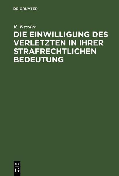 Die Einwilligung des Verletzten in ihrer strafrechtlichen Bedeutung (eBook, PDF) Die Einwilligung des Verletzten in ihrer strafrechtlichen Bedeutung (eBook, PDF)