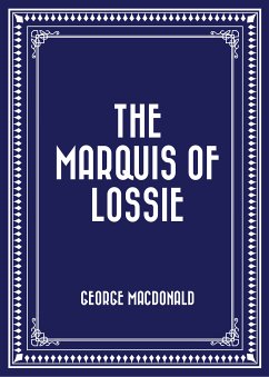The Marquis of Lossie (eBook, ePUB) - MacDonald, George