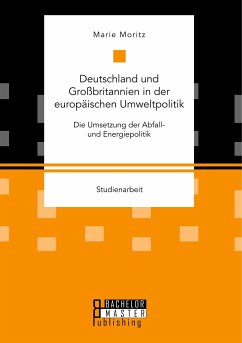 Deutschland und Großbritannien in der europäischen Umweltpolitik. Die Umsetzung der Abfall- und Energiepolitik - Moritz, Marie