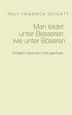 Man leidet unter Besseren wie unter Böseren Man leidet unter Besseren wie unter Böseren