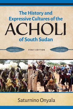 The History and Expressive Cultures of the Acholi of South Sudan - Onyala, Saturnino