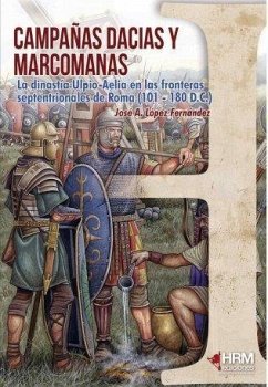 Campañas dacias y marcomanas : la dinastía Ulpio-aelia en las fronteras septentrionales de Roma, 101-180 d.C. - López Fernández, José Antonio