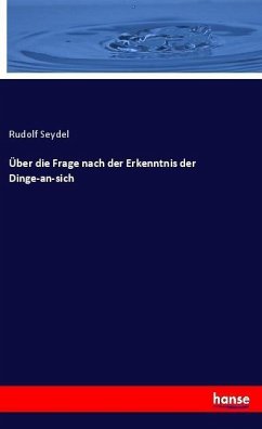 Über die Frage nach der Erkenntnis der Dinge-an-sich - Seydel, Rudolf