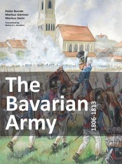 The Bavarian Army 1806-1813 - Bunde, Peter;Gärtner, Markus;Stein, Markus