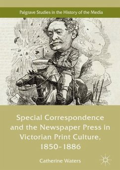 Special Correspondence and the Newspaper Press in Victorian Print Culture, 1850¿1886 - Waters, Catherine