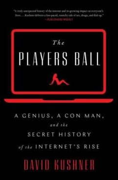 Players Ball: A Genius, a Con Man, and the Secret History of the Internet's Rise - Kushner, David