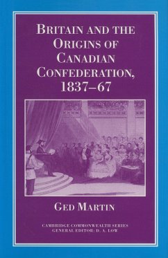 Britain and the Origins of Canadian Confederation, 1837-67 (eBook, PDF) - Martin, Ged