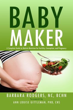 Cover Baby Maker: A Complete Guide to Holistic Nutrition for Fertility, Conception, and Pregnancy (eBook, ePUB)
