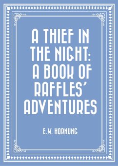 A Thief in the Night: A Book of Raffles' Adventures (eBook, ePUB) - Hornung, E. W.