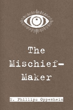 The Mischief-Maker (eBook, ePUB) - Phillips Oppenheim, E.