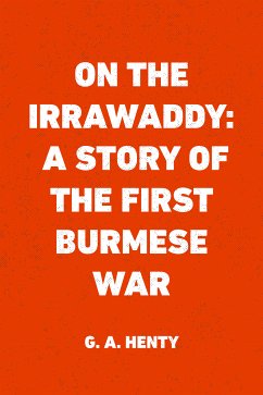 On the Irrawaddy: A Story of the First Burmese War (eBook, ePUB) - A. Henty, G.