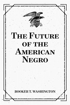 The Future of the American Negro (eBook, ePUB) - T. Washington, Booker