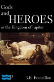 Gods and Heroes, or the Kingdom of Jupiter (eBook, ePUB)