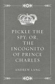 Pickle the Spy; Or, the Incognito of Prince Charles (eBook, ePUB)