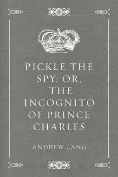 Pickle the Spy; Or, the Incognito of Prince Charles (eBook, ePUB) - Lang, Andrew